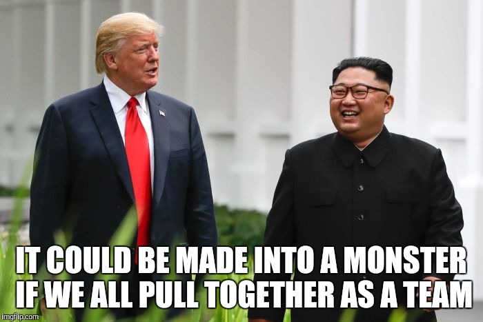 IT COULD BE MADE INTO A MONSTER IF WE ALL PULL TOGETHER AS A TEAM | made w/ Imgflip meme maker