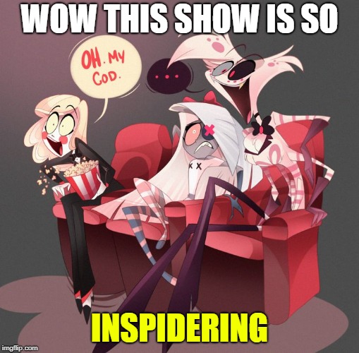 WOW THIS SHOW IS SO; INSPIDERING | made w/ Imgflip meme maker