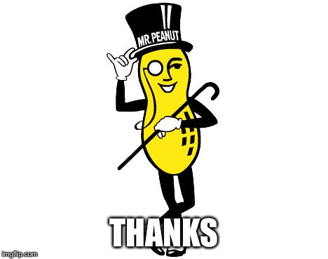 Mr Peanut | THANKS | image tagged in mr peanut | made w/ Imgflip meme maker
