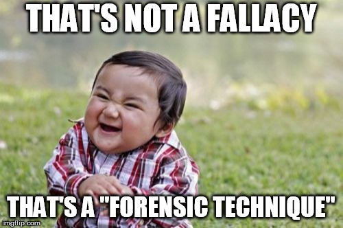 Evil Toddler Meme | THAT'S NOT A FALLACY THAT'S A "FORENSIC TECHNIQUE" | image tagged in memes,evil toddler | made w/ Imgflip meme maker
