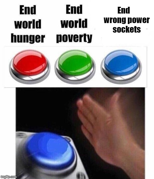 3 buttons | End


 wrong power sockets | image tagged in 3 buttons | made w/ Imgflip meme maker