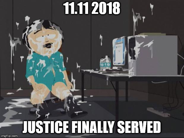 Randy Marsh computer | 11.11 2018; JUSTICE FINALLY SERVED | image tagged in randy marsh computer | made w/ Imgflip meme maker