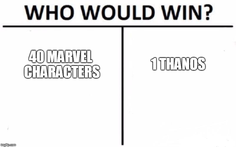 Who Would Win? Meme | 40 MARVEL CHARACTERS; 1 THANOS | image tagged in memes,who would win | made w/ Imgflip meme maker