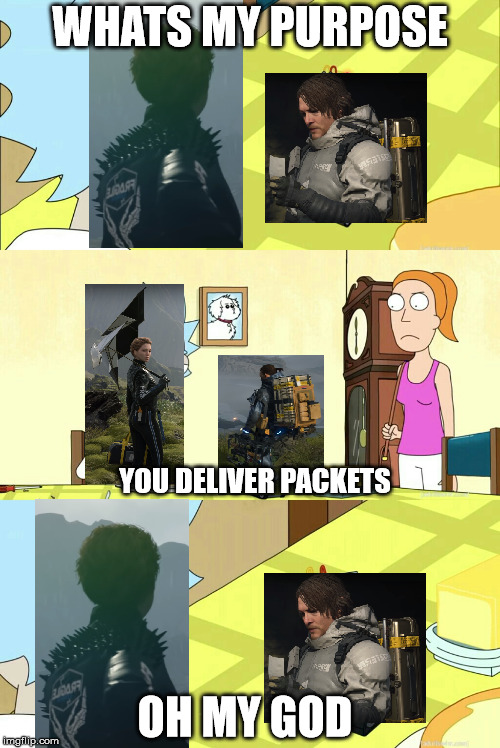 WHATS MY PURPOSE; YOU DELIVER PACKETS; OH MY GOD | made w/ Imgflip meme maker