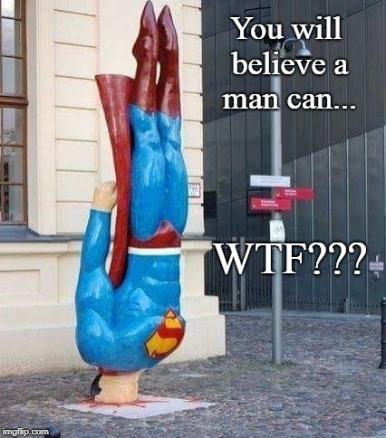 Super-Face Plant! | You will believe a man can... WTF??? | image tagged in superman,justice league,dc comics,funny | made w/ Imgflip meme maker