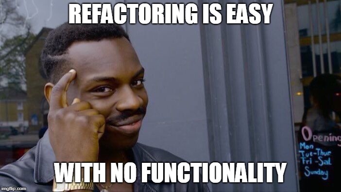 Roll Safe Think About It Meme | REFACTORING IS EASY; WITH NO FUNCTIONALITY | image tagged in memes,roll safe think about it | made w/ Imgflip meme maker