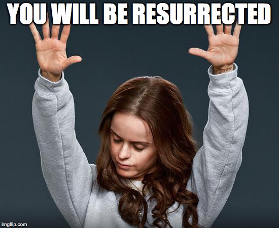 YOU WILL BE RESURRECTED | made w/ Imgflip meme maker