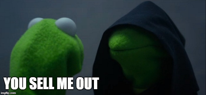 Evil Kermit Meme | YOU SELL ME OUT | image tagged in memes,evil kermit | made w/ Imgflip meme maker