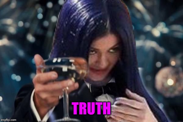 Kylie Cheers | TRUTH | image tagged in kylie cheers | made w/ Imgflip meme maker