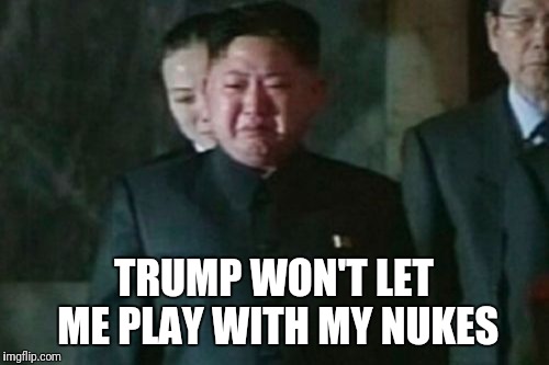 Kim Jong Un Sad Meme | TRUMP WON'T LET ME PLAY WITH MY NUKES | image tagged in memes,kim jong un sad | made w/ Imgflip meme maker