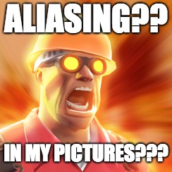 TF2 Engineer | ALIASING?? IN MY PICTURES??? | image tagged in tf2 engineer | made w/ Imgflip meme maker