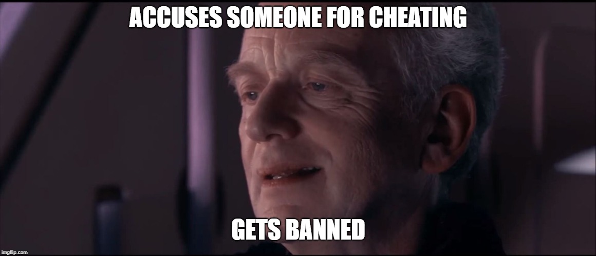 Palpatine Ironic  | ACCUSES SOMEONE FOR CHEATING; GETS BANNED | image tagged in palpatine ironic | made w/ Imgflip meme maker