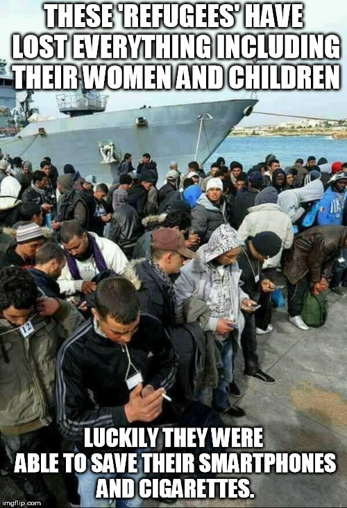 THESE 'REFUGEES' HAVE LOST EVERYTHING INCLUDING THEIR WOMEN AND CHILDREN; LUCKILY THEY WERE ABLE TO SAVE THEIR SMARTPHONES AND CIGARETTES. | image tagged in illegal immigration,illegal immigrant,democrats,liberal logic | made w/ Imgflip meme maker