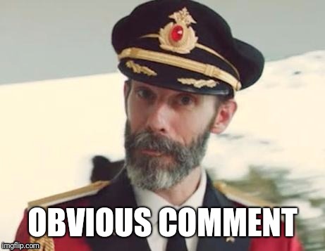  Captain obvious | OBVIOUS COMMENT | image tagged in captain obvious | made w/ Imgflip meme maker