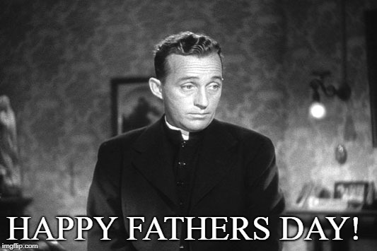 HAPPY FATHERS DAY! | image tagged in memes,fathers day,catholic | made w/ Imgflip meme maker