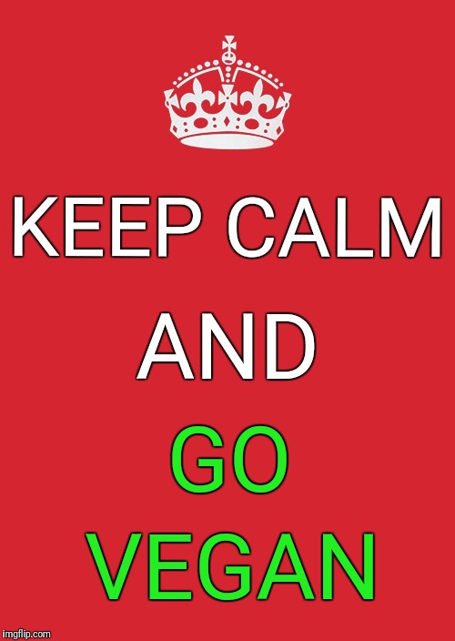 Keep Calm And Carry On Red | AND; KEEP CALM; GO; VEGAN | image tagged in memes,keep calm and carry on red | made w/ Imgflip meme maker