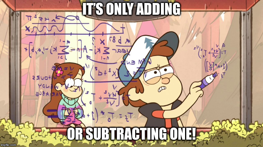 Dipper Does Math | IT’S ONLY ADDING; OR SUBTRACTING ONE! | image tagged in dipper does math | made w/ Imgflip meme maker