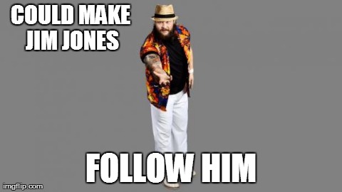 COULD MAKE JIM JONES FOLLOW HIM | made w/ Imgflip meme maker