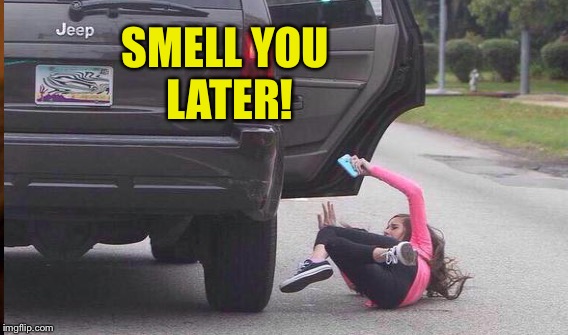 SMELL YOU LATER! | made w/ Imgflip meme maker