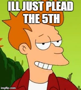ILL JUST PLEAD THE 5TH | made w/ Imgflip meme maker