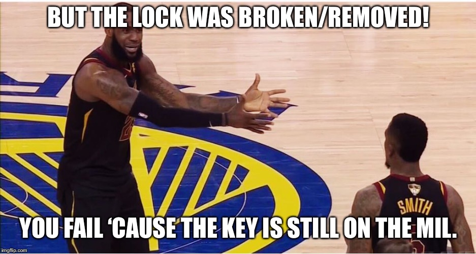 lebron james + jr smith | BUT THE LOCK WAS BROKEN/REMOVED! YOU FAIL ‘CAUSE THE KEY IS STILL ON THE MIL. | image tagged in lebron james  jr smith | made w/ Imgflip meme maker
