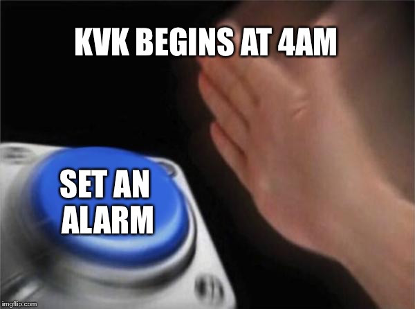 Blank Nut Button Meme | KVK BEGINS AT 4AM; SET AN ALARM | image tagged in memes,blank nut button | made w/ Imgflip meme maker