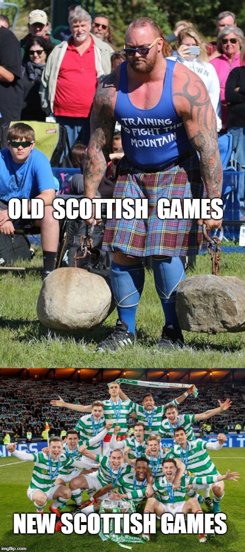 Scotland Today | OLD  SCOTTISH  GAMES; NEW SCOTTISH GAMES | image tagged in scotland,scottish games,highland games,soccer,world cup | made w/ Imgflip meme maker