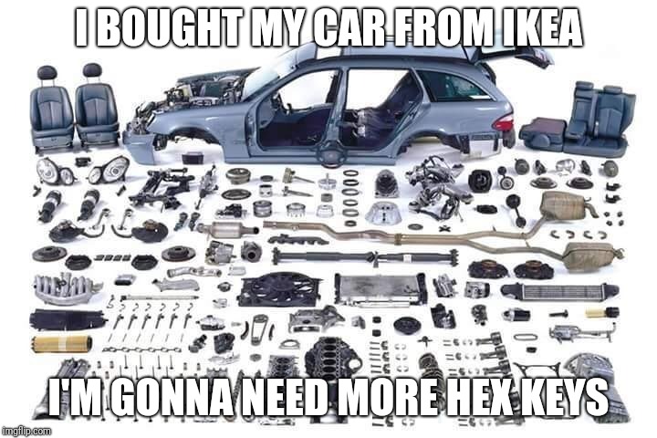 If Ikea sold cars | I BOUGHT MY CAR FROM IKEA; I'M GONNA NEED MORE HEX KEYS | image tagged in if ikea sold cars | made w/ Imgflip meme maker