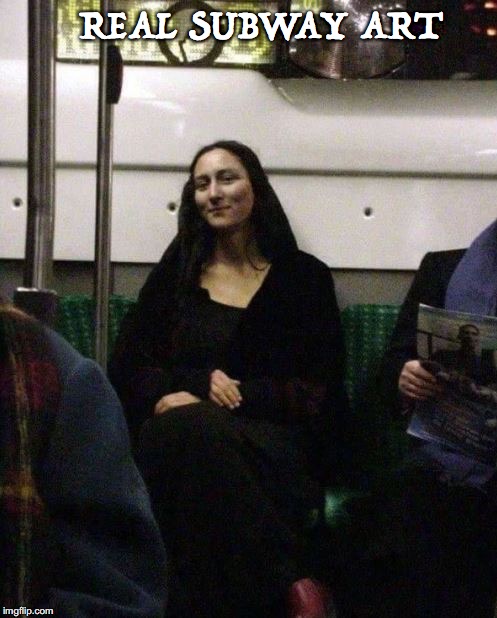 Come to life | REAL SUBWAY ART | image tagged in the mona lisa | made w/ Imgflip meme maker