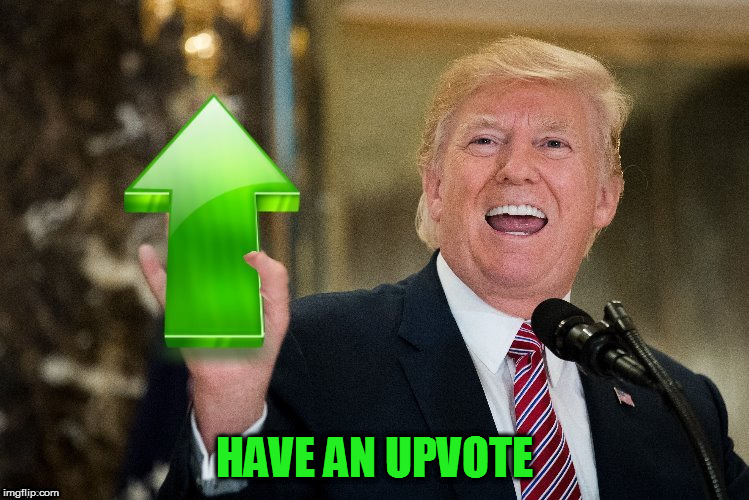 HAVE AN UPVOTE | made w/ Imgflip meme maker