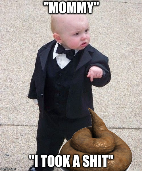 Baby Godfather | "MOMMY"; "I TOOK A SHIT" | image tagged in memes,baby godfather | made w/ Imgflip meme maker