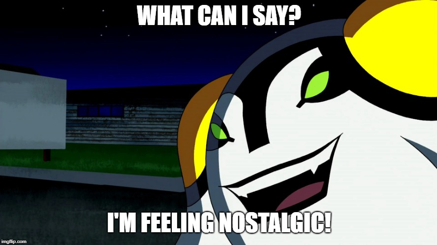 WHAT CAN I SAY? I'M FEELING NOSTALGIC! | image tagged in cannonbolt,ben 10 | made w/ Imgflip meme maker