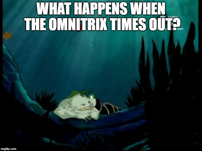 WHAT HAPPENS WHEN THE OMNITRIX TIMES OUT? | image tagged in ripjaws sleeping,ripjaws,ben 10 | made w/ Imgflip meme maker
