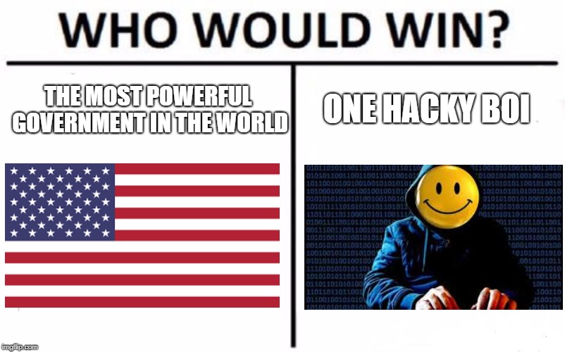 Who Would Win? Meme | ONE HACKY BOI; THE MOST POWERFUL GOVERNMENT IN THE WORLD | image tagged in memes,who would win | made w/ Imgflip meme maker