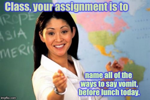 Up Votes for full Imgflip class participation! | . | image tagged in memes,unhelpful teacher,vomit,imgflip class,synonym,extra credit | made w/ Imgflip meme maker