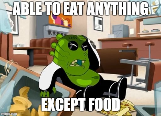ABLE TO EAT ANYTHING; EXCEPT FOOD | image tagged in upchuck,ben 10 | made w/ Imgflip meme maker