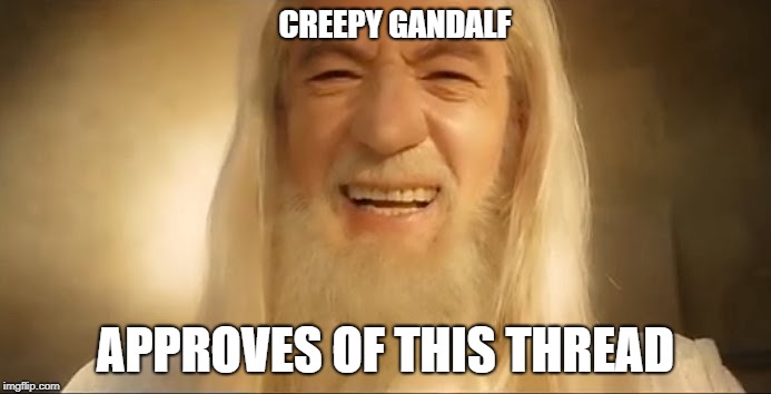 CREEPY GANDALF; APPROVES OF THIS THREAD | image tagged in gandalf | made w/ Imgflip meme maker