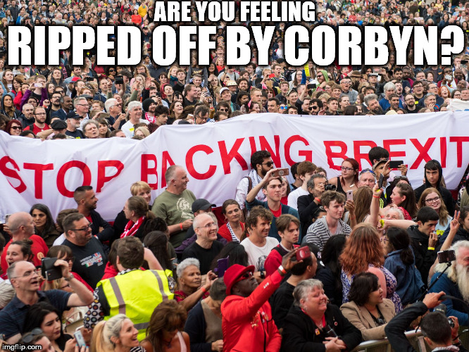 Brexit - Ripped off by Corbyn? | ARE YOU FEELING; RIPPED OFF BY CORBYN? | image tagged in corbyn brexit,corbyn eww,communist socialist,party of hate,momentum students,mcdonnell abbott | made w/ Imgflip meme maker