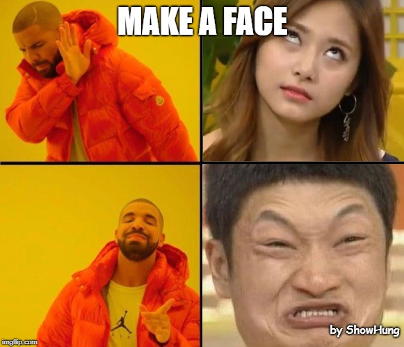 Make a Face | MAKE A FACE; by ShowHung | image tagged in drake | made w/ Imgflip meme maker