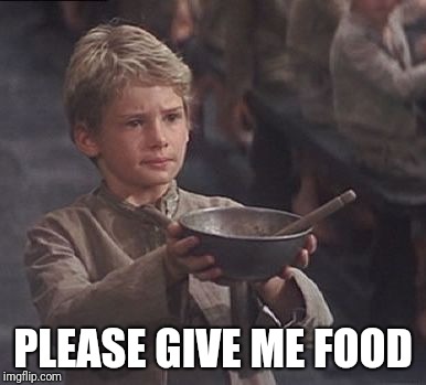 PLEASE GIVE ME FOOD | made w/ Imgflip meme maker