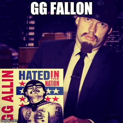 GG Fallon | GG FALLON | image tagged in memes,funny,music,punk rock | made w/ Imgflip meme maker