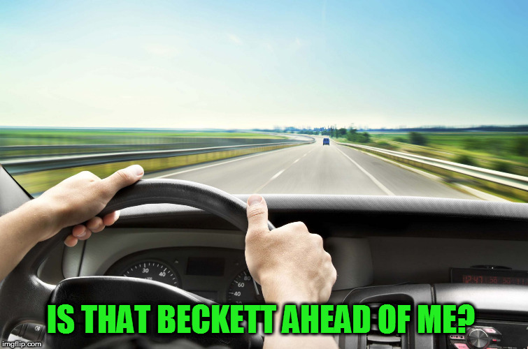 Before I found IMG | IS THAT BECKETT AHEAD OF ME? | image tagged in before i found img | made w/ Imgflip meme maker