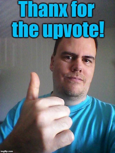 Thumbs up | Thanx for the upvote! | image tagged in thumbs up | made w/ Imgflip meme maker