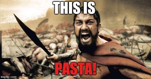 Sparta Leonidas Meme | THIS IS; PASTA! | image tagged in memes,sparta leonidas | made w/ Imgflip meme maker
