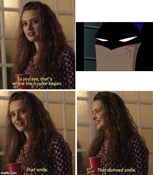 Would YOU Say No? | image tagged in that damn smile,batman,batman smiles | made w/ Imgflip meme maker