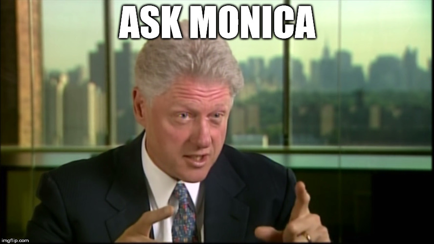 Lenght | ASK MONICA | image tagged in bill clinton | made w/ Imgflip meme maker
