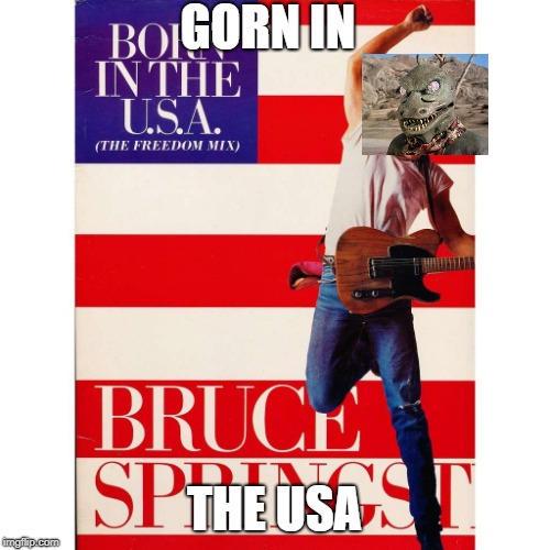 Alien Week, Now In Springsteen! | GORN IN; THE USA | image tagged in memes,gorn,star trek,alien week | made w/ Imgflip meme maker
