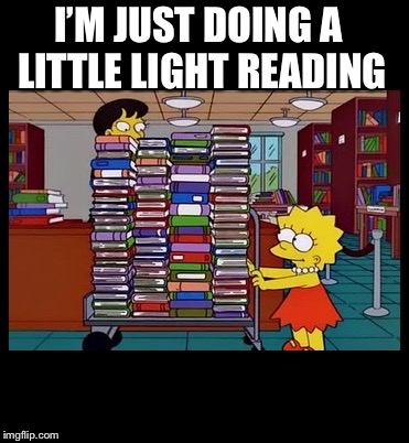 Lisa Books | I’M JUST DOING A LITTLE LIGHT READING | image tagged in lisa books | made w/ Imgflip meme maker