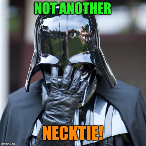 NOT ANOTHER NECKTIE! | made w/ Imgflip meme maker