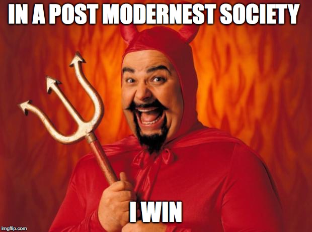 IN A POST MODERNEST SOCIETY I WIN | made w/ Imgflip meme maker